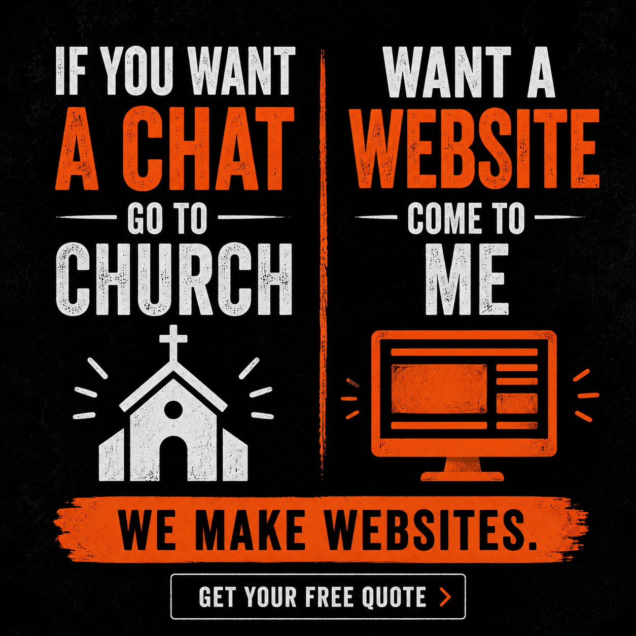 If you want a chat go to church. Want a website, come to me. We make websites — get your free quote.