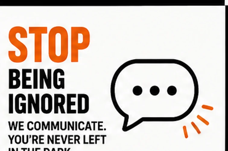 Stop being ignored — we communicate, you're never in the dark