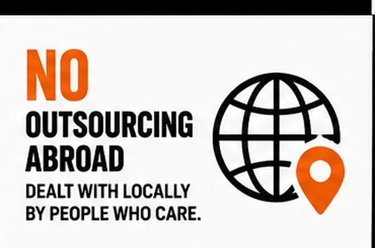 No outsourcing abroad — dealt with locally by people who care