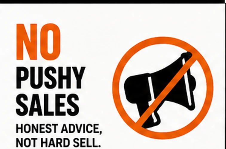 No pushy sales — honest advice, not hard sell